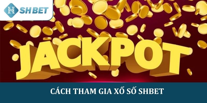 Cách tham gia chơi tại sảnh Xổ số SHBET