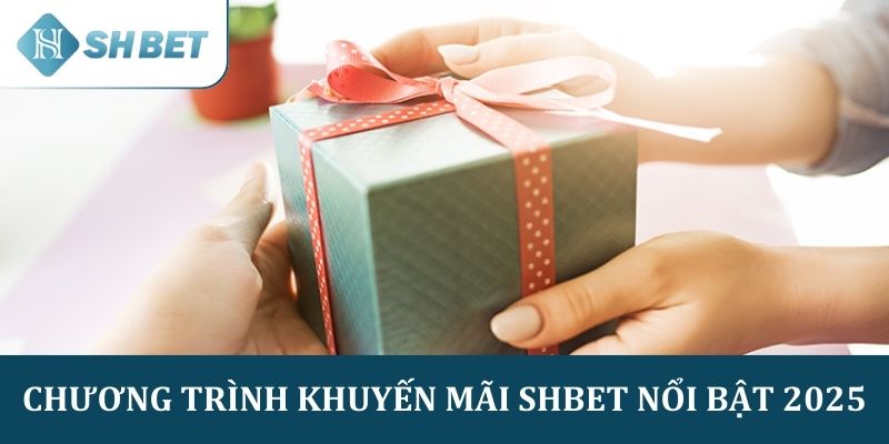 Chương trình khuyến mãi SHBET nổi bật 2025