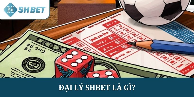 Đại lý SHBET là gì?Đại lý SHBET là gì?