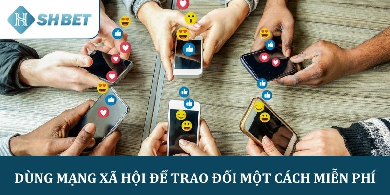Dùng mạng xã hội để trao đổi một cách miễn phí