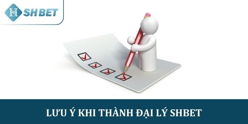 Lưu ý khi thành đại lý SHBET