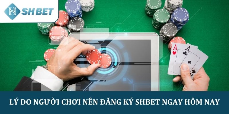 Lý do người chơi nên đăng ký SHBET ngay hôm nay