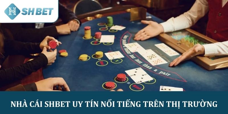 Nhà cái SHBET uy tín nổi tiếng trên thị trường