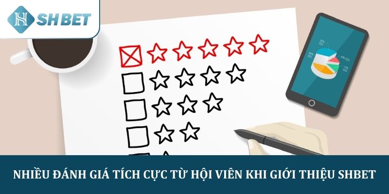 Nhiều đánh giá tích cực từ hội viên khi giới thiệu SHBET