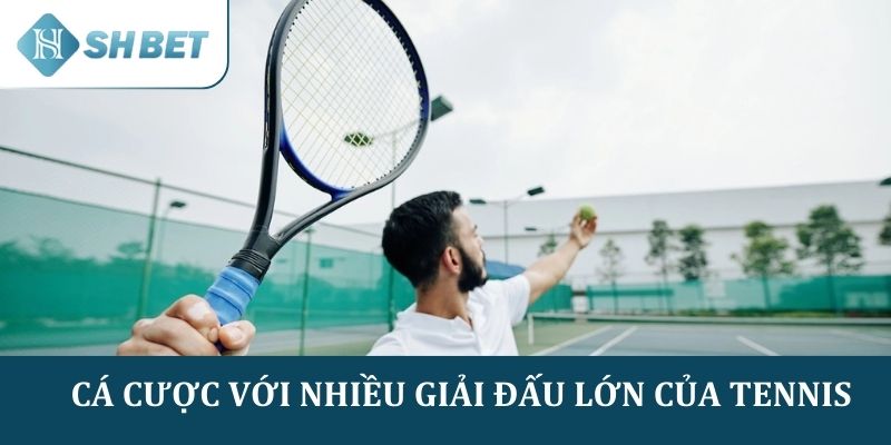 Nhiều giải đấu lớn của tennis đều được đưa vào kèo cá cược