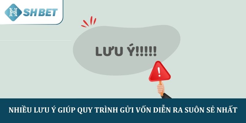 Nhiều lưu ý giúp quy trình gửi vốn diễn ra suôn sẻ nhất