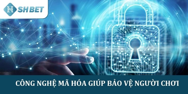SHBET áp dụng công nghệ mã hóa giúp bảo vệ dữ liệu người chơi