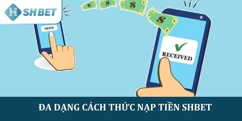 SHBET hỗ trợ nhiều phương thức nạp tiền phổ biến