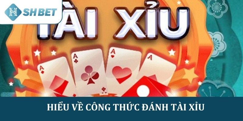 Công thức đánh tài xỉu được hiểu như thế nào?