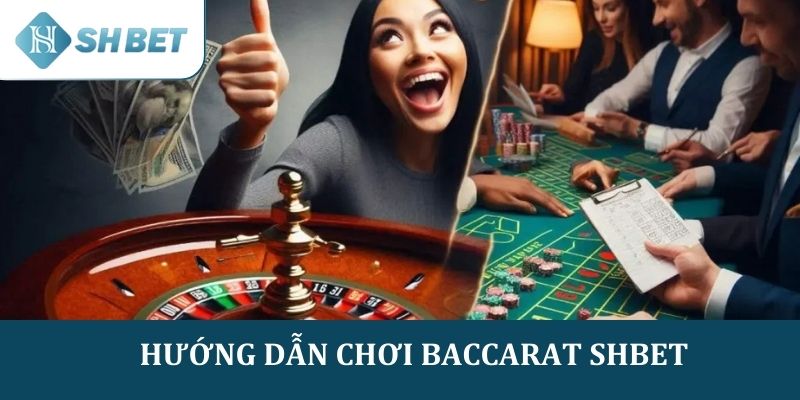 Hướng dẫn chi tiết cho người mới về cách chơi baccarat