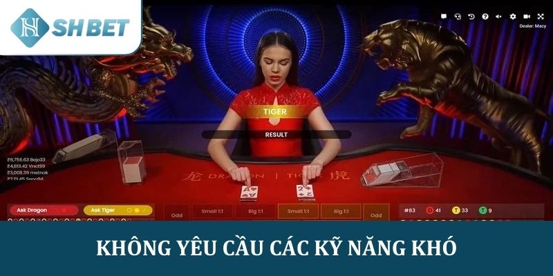 Không yêu cầu có các kỹ năng khó