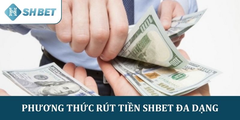 Phương thức rút tiền SHBET đa dạng