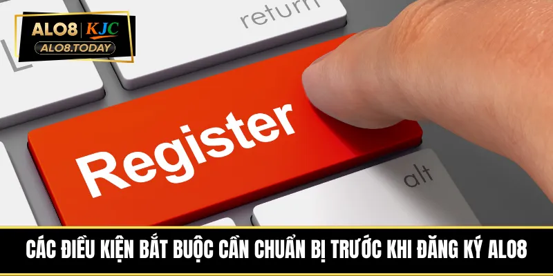cac-dieu-kien-bat-buoc-can-chuan-bi-truoc-khi-dang-ky-alo8